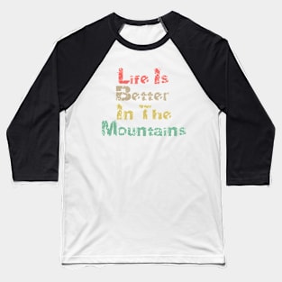 Life Is Better In The Mountains Big Vintage Playfull Scratched Text Design Baseball T-Shirt